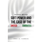 Nation Brand: Soft Power and the Case of the United Arab Emirates - Al Hammadi Amna – Hledejceny.cz