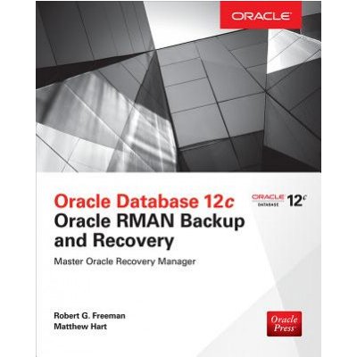 Oracle Database 12c Oracle RMAN Backup and Recovery – Hledejceny.cz