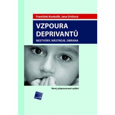 Vzpoura deprivantů. Nestvůry, nástroje, obrana - František Koukolík, Jana Drtilová – Hledejceny.cz