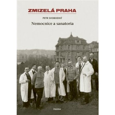 Zmizelá Praha-Nemocnice a Sanatoria – Hledejceny.cz