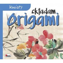 Kwiaty. Składam origami