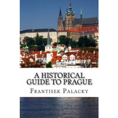A Historical Guide to Prague – Hledejceny.cz