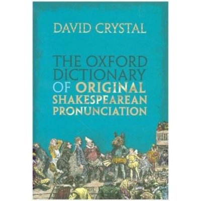 Oxford Dictionary of Original Shakespearean Pronunciation Crystal David