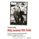 Můj známý Vili Feld - Arnošt Lustig – Zbozi.Blesk.cz