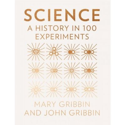 Science : A History in 100 Experiments Hardco... John Gribbin, Mary Gribbin