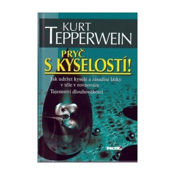 Pryč s kyselostí - Jak udržet kyselé a zásadité látky v těle v rovnováze - Kurt Tepperwein