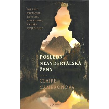 Poslední neandertálská žena - Dvě ženy, jeden osud a tisíciletí, která je od sebe dělí.