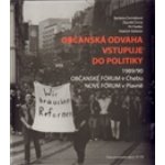 Občanská odvaha vstupuje do politiky -- Občanské fórum v Chebu a Nové fórum v Plavně 1989/1990 - kol. – Hledejceny.cz