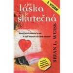 JEN LÁSKA JE SKUTEČNÁ - Weiss Brian L. – Hledejceny.cz