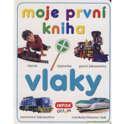 kolektiv autorů: Moje první kniha - Vlaky Kniha – Zbozi.Blesk.cz