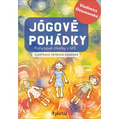 Jógové pohádky - Pohybové chvilky v MŠ - Vladimíra Ottomanská – Zboží Mobilmania