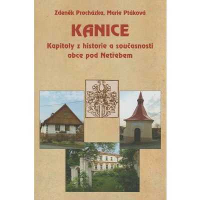 Kanice - Kapitoly z historie a současnosti obce pod Netřebem Zdeněk Procházka, Marie Ptáková – Zboží Mobilmania