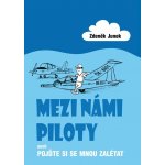 Mezi námi piloty aneb Pojďte si se mnou zalétat - Zdeněk Junek – Hledejceny.cz