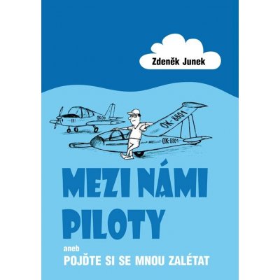 Mezi námi piloty aneb Pojďte si se mnou zalétat - Zdeněk Junek