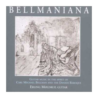 Erling Møldrup - Bellmaniana - Guitar Music In The Spirit Of Carl Michael Bellman And The Danish Baroque CD – Hledejceny.cz