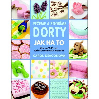 Pečeme a zdobíme dorty - Carol Deaconová – Zbozi.Blesk.cz