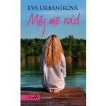 Měj mě rád - Eva Urbaníková – Hledejceny.cz