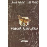 Paleček krále Jiřího - Josef Hiršal, Jiří Kolář – Hledejceny.cz