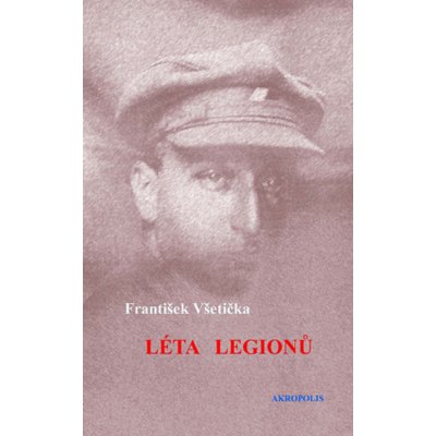 Léta legionů - František Všetička – Hledejceny.cz