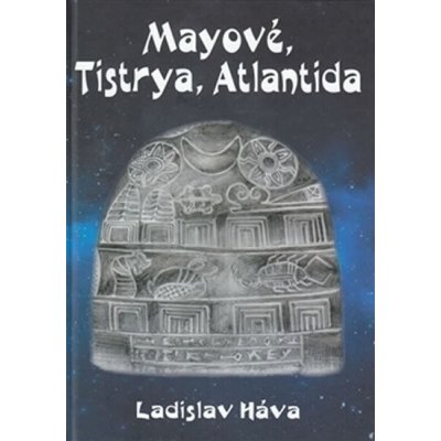 Mayové, Tistrya, Atlantida - Ladislav Háva – Hledejceny.cz