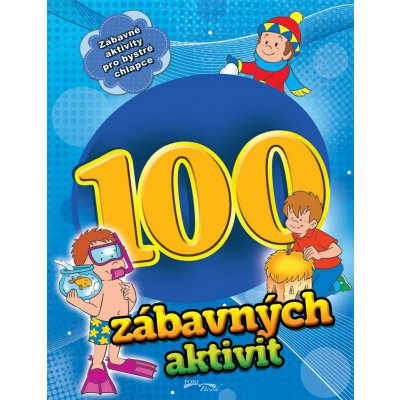 100 zábavných aktivit - chlapci – neuveden – Hledejceny.cz