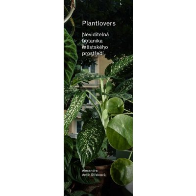 Plantlovers. Neviditelná botanika městského prostředí - Antih Střelcová Alexandra – Hledejceny.cz