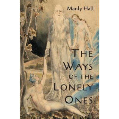 The Ways of the Lonely Ones: A Collection of Mystical Allegories Hall Manly P.Paperback – Zboží Mobilmania