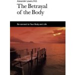 The Betrayal of the Body Lowen AlexanderPaperback – Hledejceny.cz