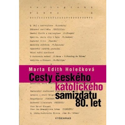 Holečková Marta Edith - Cesty českého katolického samizdatu 80. let – Hledejceny.cz