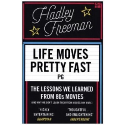 Life Moves Pretty Fast: The lessons we learne... - Hadley Freeman – Hledejceny.cz