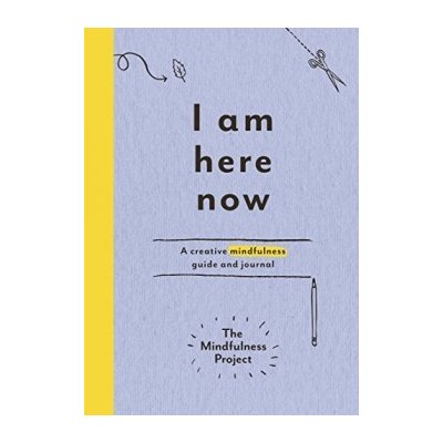 I Am Here Now: A creative mindfulness guide a... The Mindfulness Project – Zboží Mobilmania