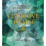 Vládcové ostatků II. - Vlastimil Vondruška - čte Pavel Soukup – Hledejceny.cz