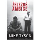 Železné ambice - Co jsem se naučil od muže, který ze mě udělal šampiona - Mike Tyson