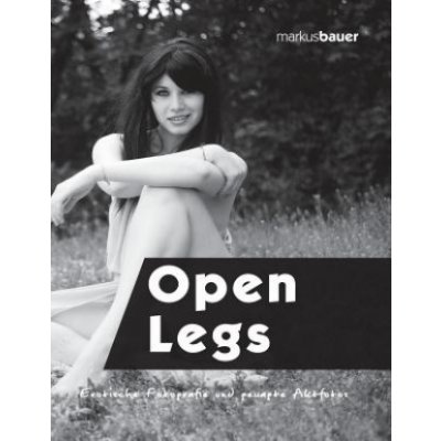 Open Legs: Erotische Fotografie Und Gewagte Aktfotos