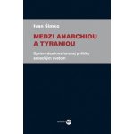 Medzi anarchiou a tyraniou – Hledejceny.cz
