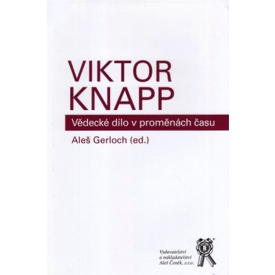 Gerloch Aleš - VIKTOR KNAPP - Vědecké dílo v proměnách času