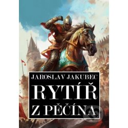 Rytíř z Pěčína - Jaroslav Jakubec