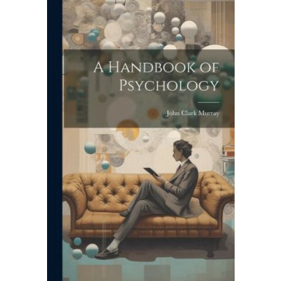 A Handbook of Psychology (John Clark Murray)(Brožovaná) – Zboží Dáma