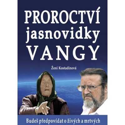 Ženi Kostadinová: Proroctví jasnovidky Vangy – Hledejceny.cz