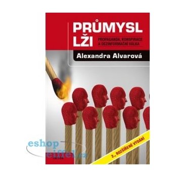 Průmysl lži - Propaganda, konspirace, a dezinformační válka - Alexandra Alvarová