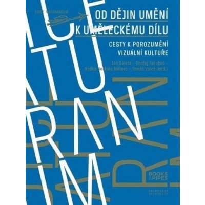 Od dějin umění k uměleckému dílu - Cesty k porozumění vizuální kultuře - autorů kolektiv – Zboží Mobilmania