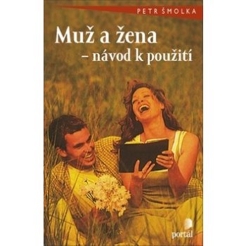 Muž a žena -- návod k použití - Petr Šmolka