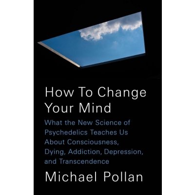 How to Change Your Mind - Michael Pollan – Zbozi.Blesk.cz