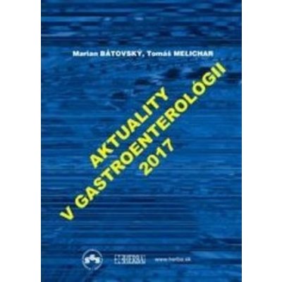 Aktuality v gastroenterológií 2017 - Marián Bátovský, Tomáš Melichar – Hledejceny.cz