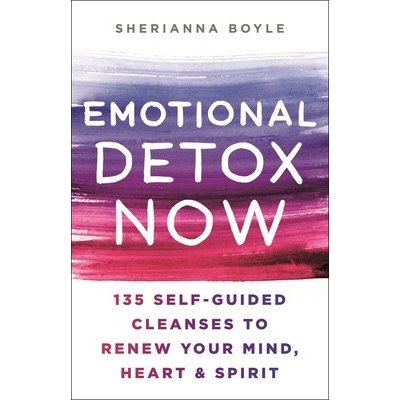 Emotional Detox Now: 135 Self-Guided Practices to Renew Your Mind, Heart & Spirit Boyle SheriannaPevná vazba – Zbozi.Blesk.cz