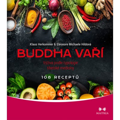 Buddha vaří - Výživa podle typologie tibetské medicíny, 108 receptů - Herkommer Klaus, Hildová Eleonore Michaele – Hledejceny.cz