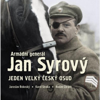 Armádní generál Jan Syrový - Jeden velký český osud - Jaroslav Rokoský – Zbozi.Blesk.cz