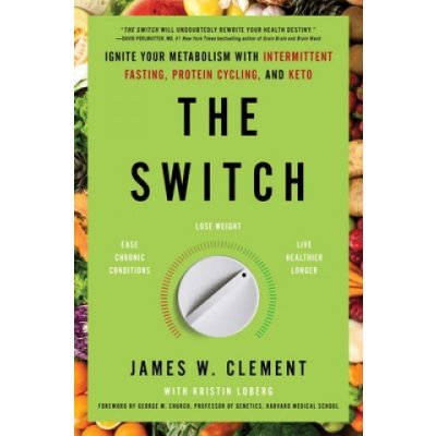 The Switch: Ignite Your Metabolism with Intermittent Fasting, Protein Cycling, and Keto