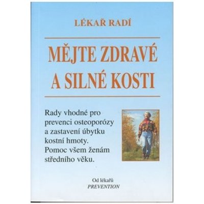 Mějte zdravé a silné kosti Lékař radí, Rady vhodné pro prevenci osteoporózy a zastavení úbytku kostní hmoty... – Zboží Mobilmania