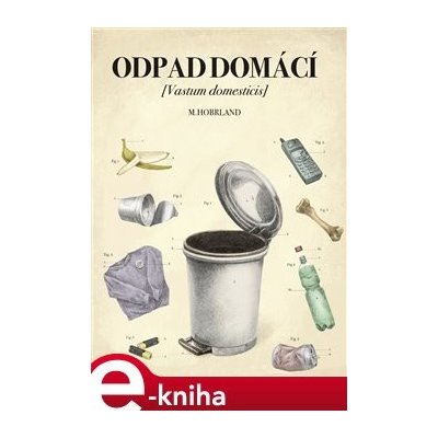 Odpad domácí. Vastum domesticis - Martin Hobrland